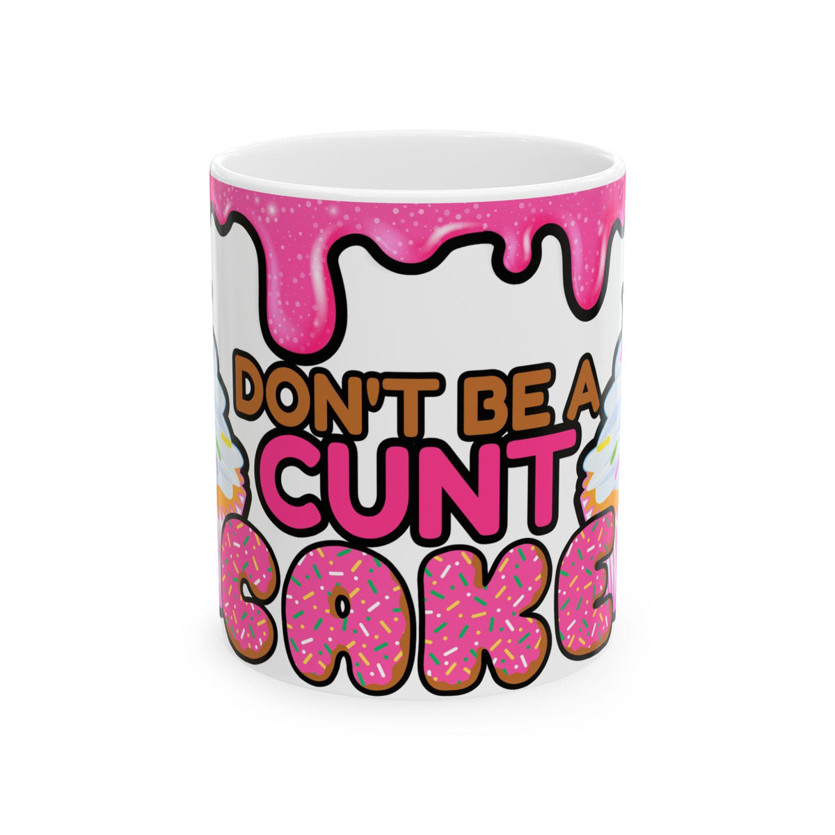 Don't Be a Cunt Cake Ceramic Mug- 11oz- Perfect Gift for Birthday, Humor Lovers, Coffee Lovers, Kitchen Decor