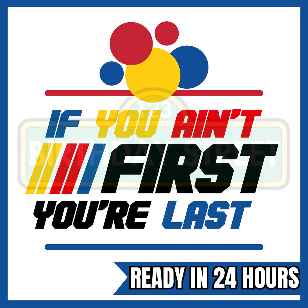 If You Ain't First You're Last Custom Birthday PNG - 1st Birthday Shirt File - Racing Custom PNG - Custom First Birthday Digital File