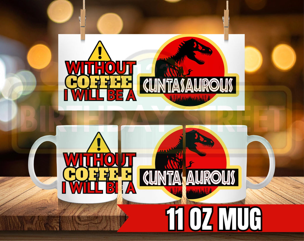 Without Coffee I Will Be A Cuntasaurus, Unique Gift for Friends, Funny Gift, Birthday, Office Decor